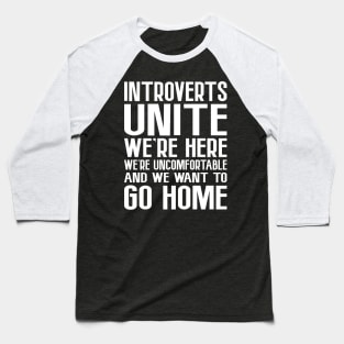 Introverts Unite, We're Here, We're Uncomfortable Baseball T-Shirt